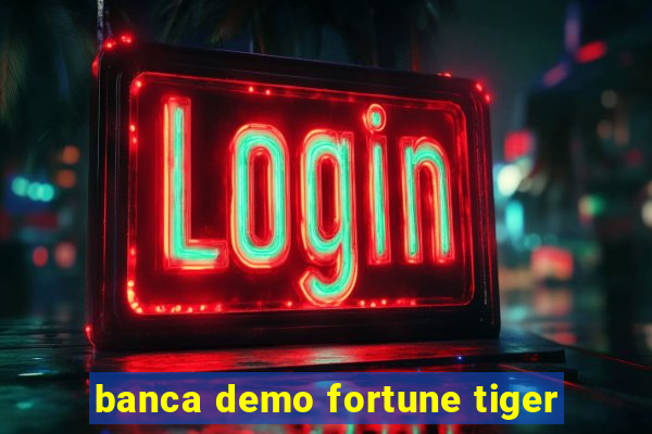 banca demo fortune tiger